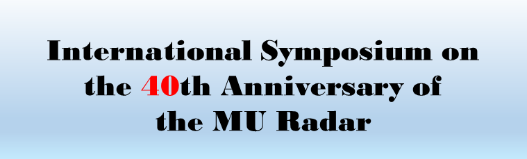 International Symposium on the 40th Anniversary of the MU Radar